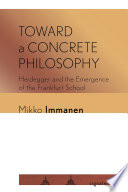 Toward a concrete philosophy : Heidegger and the emergence of the Frankfurt School /
