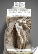 Classical presences in Irish poetry after 1960 : the answering voice /