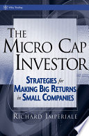 The micro cap investor : strategies for making big returns in small companies /