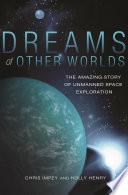 Dreams of other worlds : the amazing story of unmanned space exploration /