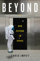 Beyond : our future in space / Chris Impey.
