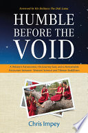 Humble before the Void : a Western Astronomer, his Journey East, and a Remarkable Encounter Between Western Science and Tibetan Buddhism.