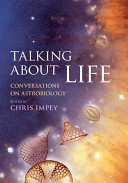 Talking about life : conversations on astrobiology /