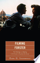 Filming Forster : the challenges in adapting E.M. Forster's novels for the screen /