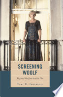 Screening Woolf : Virginia Woolf on/and/in film / Earl G. Ingersoll.