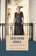 Screening Woolf : Virginia Woolf on/and/in film / Earl G. Ingersoll.