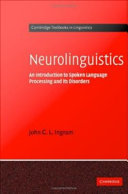 Neurolinguistics : an introduction to spoken language processing and its disorders /