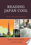 Reading Japan cool : patterns of manga literacy and discourse / John E. Ingulsrud and Kate Allen.