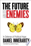 The future and its enemies : in defense of political hope /