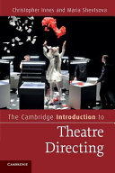 The Cambridge introduction to Theatre directing / Christopher Innes, Maria Shevtsova.
