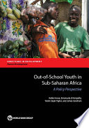 Out-of-school youth in Sub-Saharan Africa : a policy perspective /