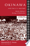 Okinawa and the U.S. military : identity making in the Age of Globalization / Masamichi S. Inoue.