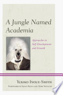 A jungle named Academia : approaches to self-development and growth /