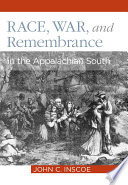 Race, war, and remembrance in the Appalachian South / John C. Inscoe.