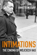 Intimations : the cinema of Wojciech Has / Annette Insdorf.