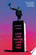 Love like water, love like fire / Mikhail Iossel.
