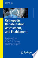 Orthopedic rehabilitation, assessment, and enablement / David Ip.