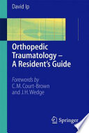 Orthopedic traumatology : a resident's guide / David Ip ; [forewords by C.M. Court-Brown and J.H. Wedge].