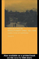 Intellectuals in revolutionary China, 1921-1949 : leaders, heroes and sophisticates /