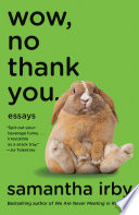 Wow, no thank you : essays / Samantha Irby.