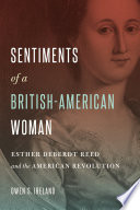 Sentiments of a British-American woman : Esther DeBerdt Reed and the American Revolution / Owen S. Ireland.