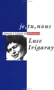 Je, tu, nous : toward a culture of difference / Luce Irigaray ; translated from the French by Alison Martin.