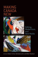 Making Canada New : Editing, Modernism, and New Media.