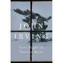 Last night in twisted river : a novel / John Irving.