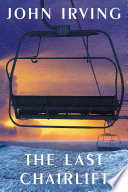 The last chairlift : a novel / John Irving.