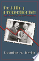 Peddling protectionism : Smoot-Hawley and the Great Depression / Douglas A. Irwin ; with a new preface by the author.