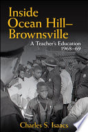 Inside Ocean Hill-Brownsville : a teacher's education, 1968-69 / Charles S. Isaacs.