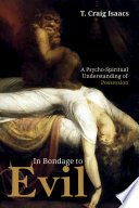 In bondage to evil : a psycho-spiritual understanding of possession /