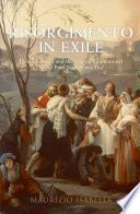 Risorgimento in exile : Italian émigrés and the liberal international in the post-Napoleonic era /
