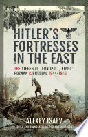 Hitler's fortresses in the East  : the sieges of Ternopol', Kovel', Poznan and Breslau, 1944-1945 /