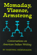 Momaday, Vizenor, Armstrong : conversations on American Indian writing / Hartwig Isernhagen.