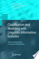 Classification and modeling with linguistic information granules : advanced approaches advanced approaches to linguistic data mining / Hisao Ishibuchi, Tomoharu Nakashima, Manabu Nii.