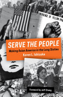 Serve the People : making Asian America in the long sixties / Karen L. Ishizuka.