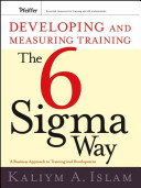 Developing and measuring training the six sigma way : a business approach to training and development /