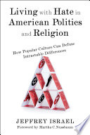 Living with hate in American politics and religion : how popular culture can defuse intractable differences /