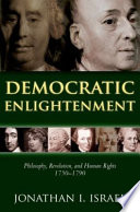 Democratic enlightenment : philosophy, revolution, and human rights 1750-1790 / Jonathan I. Israel.