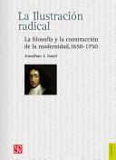 La Ilustracion radical : la filosofia y la construccion de la modernidad, 1650-1750 /