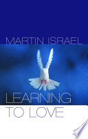 Learning to love / Martin Israel and Neil Broadbent.