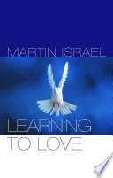 Learning to love / Martin Israel with Neil Broadbent.