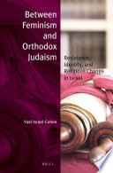 Between feminism and Orthodox Judaism : resistance, identity, and religious change in Israel / by Yael Israel-Cohen.