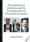 The absence of evidence and its consequences in travesties of justice /