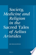 Society, medicine and religion in the sacred tales of Aelius Aristides by Ido Israelowich.