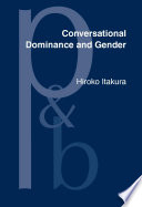 Conversational dominance and gender : a study of Japanese speakers in first and second language contexts / Hiroko Itakura.