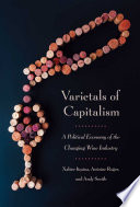 Varietals of capitalism : a political economy of the changing wine industry  / Xabier Itcaina, Antoine Roger, and Andy Smith.