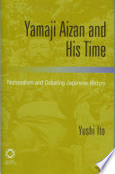 Yamaji Aizan and his time : nationalism and debating Japanese history / by Yushi Ito.