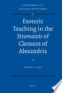 Esoteric teaching in the Stromateis of Clement of Alexandria / by Andrew C. Itter.